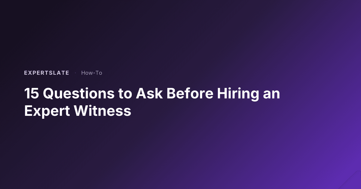 15 Questions to Ask Before Hiring an Expert Witness | ExpertSlate